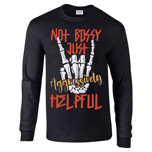 Not Bossy Just Aggressively Helpful - Long Sleeve T-shirt