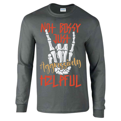 Not Bossy Just Aggressively Helpful - Long Sleeve T-shirt