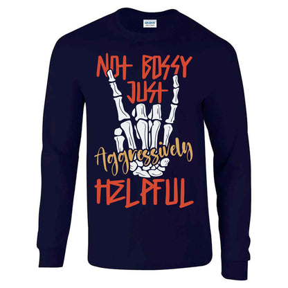Not Bossy Just Aggressively Helpful - Long Sleeve T-shirt