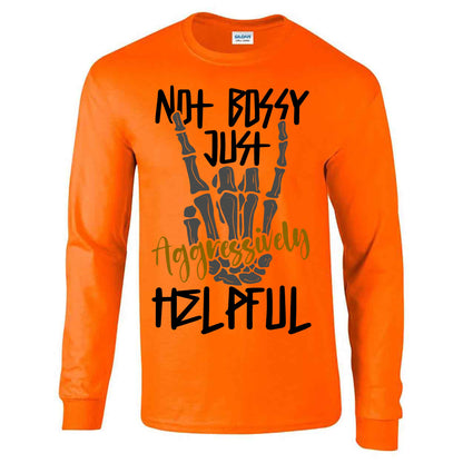 Not Bossy Just Aggressively Helpful - Long Sleeve T-shirt