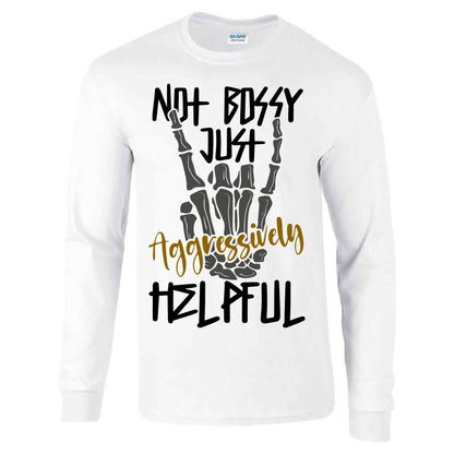 Not Bossy Just Aggressively Helpful - Long Sleeve T-shirt