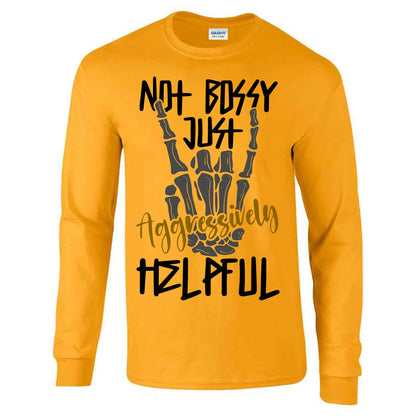 Not Bossy Just Aggressively Helpful - Long Sleeve T-shirt