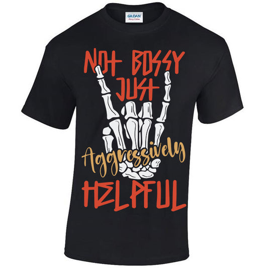 Not Bossy Just Aggressively Helpful T-shirt