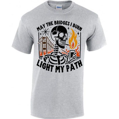 May The Bridges I Burn Light My Path T-shirt