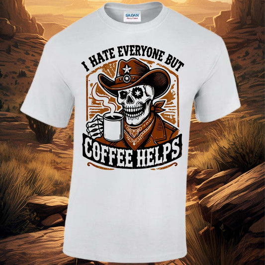 I Hate Everyone But Coffee Helps T-shirt